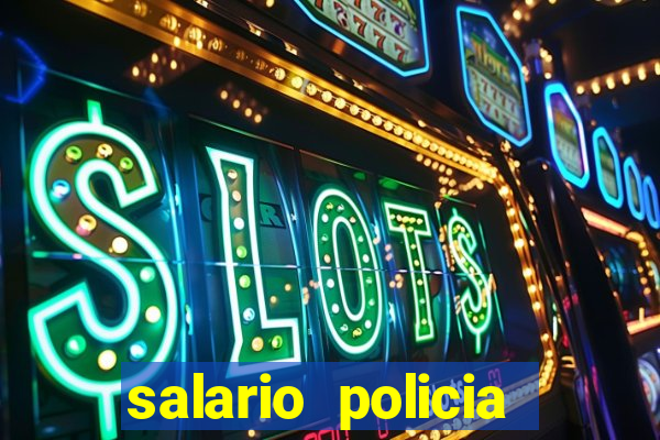 salario policia civil ba